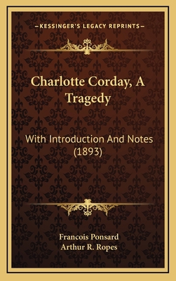 Charlotte Corday, A Tragedy: With Introduction ... 1164720341 Book Cover