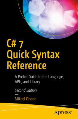 C# 7 Quick Syntax Reference: A Pocket Guide to ... 1484238168 Book Cover
