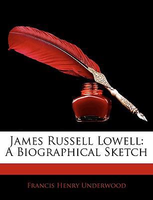 James Russell Lowell: A Biographical Sketch 1144264561 Book Cover