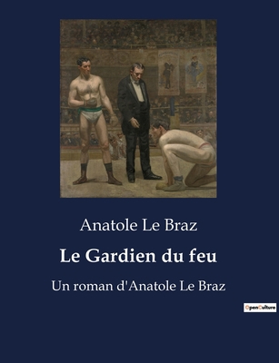 Le Gardien du feu: Un roman d'Anatole Le Braz [French] B0BXFZC6Z1 Book Cover