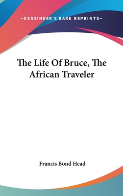 The Life Of Bruce, The African Traveler 0548256365 Book Cover