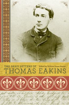 The Paris Letters of Thomas Eakins 0691138087 Book Cover
