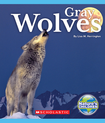 Gray Wolves (Nature's Children) 0531137570 Book Cover