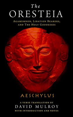 The Oresteia: Agamemnon, Libation Bearers, and ... 0299315649 Book Cover