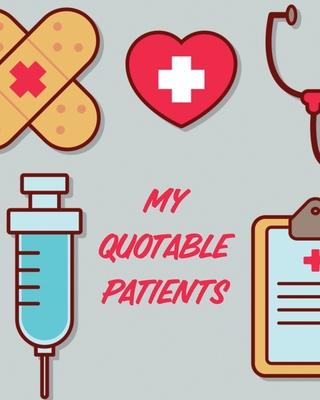 My Quotable Patients: Journal To Collect Quotes... 1649304463 Book Cover