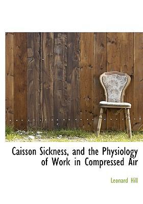 Caisson Sickness, and the Physiology of Work in... 1113965290 Book Cover