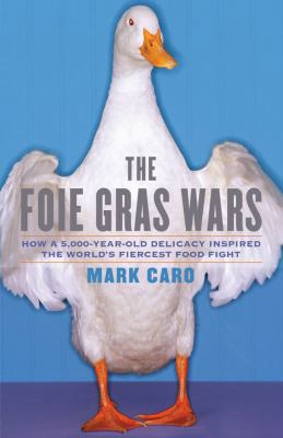 The Foie Gras Wars: How a 5,000-Year-Old Delica... 1416556680 Book Cover