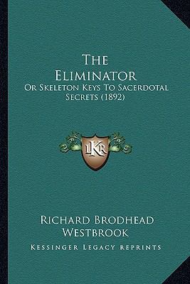 The Eliminator: Or Skeleton Keys To Sacerdotal ... 1165128632 Book Cover