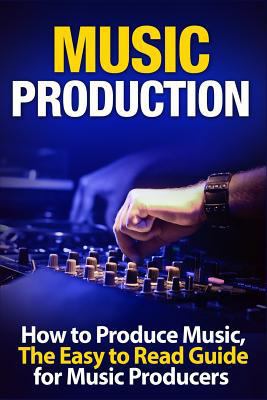 Music Production How to Produce Music, the Easy... 1549909185 Book Cover