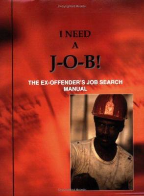 I Need A J-O-B! the Ex-Offender's Job Search Ma... 0965662527 Book Cover