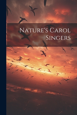 Nature's Carol Singers 1021779741 Book Cover