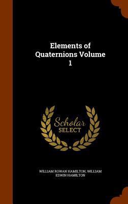 Elements of Quaternions Volume 1 1345353340 Book Cover