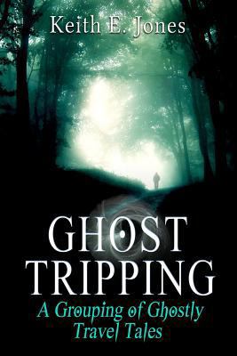 Ghost Tripping: A Grouping of Ghostly Travel Tales 146814636X Book Cover