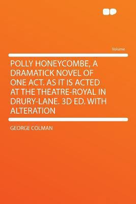 Polly Honeycombe, a Dramatick Novel of One Act.... 1290342067 Book Cover