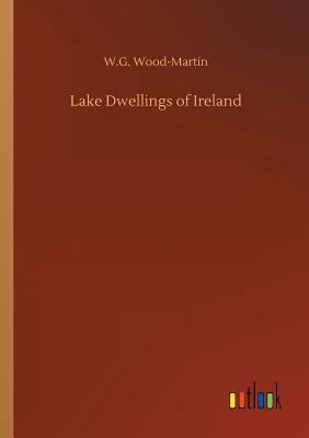 Lake Dwellings of Ireland 3732664171 Book Cover