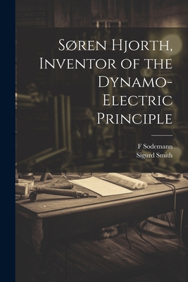 Søren Hjorth, Inventor of the Dynamo-electric P... 1021453455 Book Cover