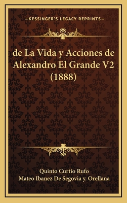 de La Vida y Acciones de Alexandro El Grande V2... [Spanish] 1167906284 Book Cover