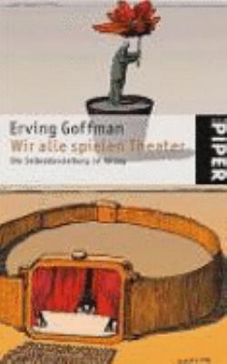 Wir alle spielen Theater. Die Selbstdarstellung... [German] 3492238912 Book Cover