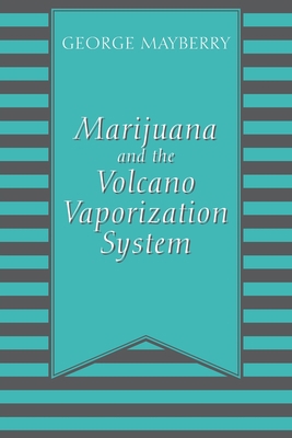 Marijuana and the Volcano Vaporization System 0578236656 Book Cover