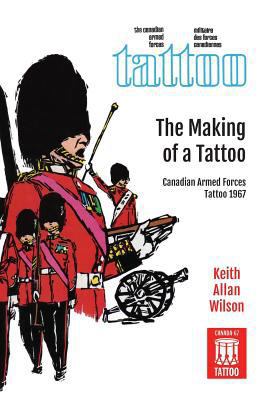 The Making of a Tattoo: Canadian Armed Forces T... 1525514032 Book Cover