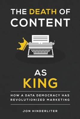 The Death of Content As King: How a Data Democr... 1943226547 Book Cover