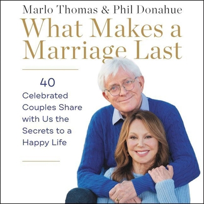 What Makes a Marriage Last: 40 Celebrated Coupl... 1094156817 Book Cover