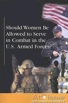 Should Women Be Allowed to Serve in Combat in t... 0737739398 Book Cover