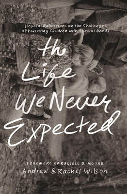 The Life We Never Expected: Hopeful Reflections... 1433550997 Book Cover