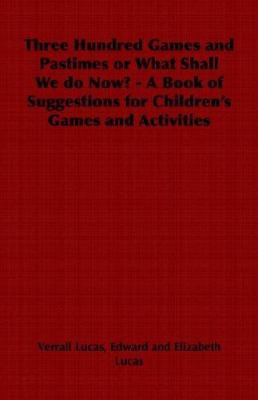 Three Hundred Games and Pastimes or What Shall ... 1406797464 Book Cover