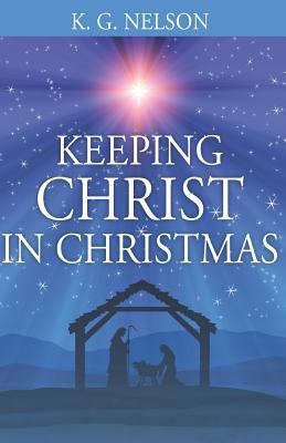 Keeping Christ in Christmas 1078321949 Book Cover