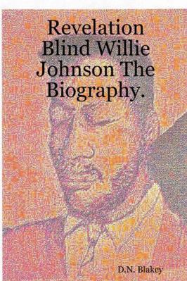 Revelation Blind Willie Johnson The Biography. 1430328991 Book Cover