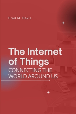 The Internet of Things: Connecting the World Ar... B0CCCPVDQZ Book Cover