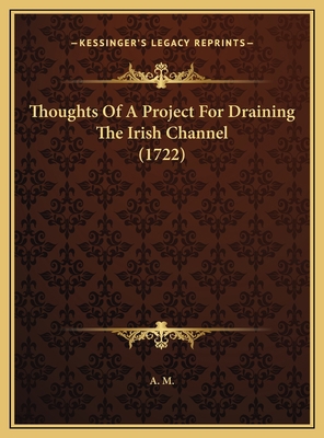 Thoughts Of A Project For Draining The Irish Ch... 1169512933 Book Cover