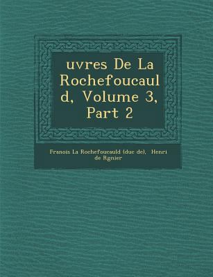Uvres de La Rochefoucauld, Volume 3, Part 2 [French] 1249960266 Book Cover