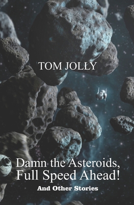 Damn the Asteroids, Full Speed Ahead! 1699907145 Book Cover