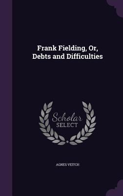 Frank Fielding, Or, Debts and Difficulties 1358164347 Book Cover