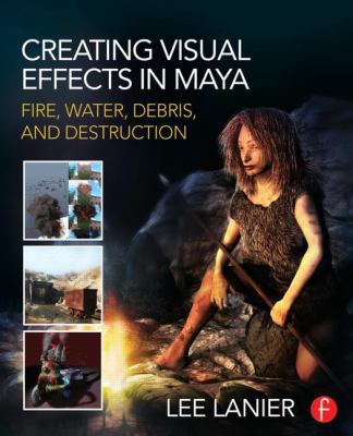 Creating Visual Effects in Maya: Fire, Water, D... 041583418X Book Cover