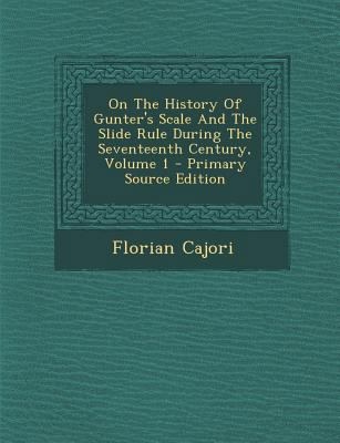 On the History of Gunter's Scale and the Slide ... 1295707136 Book Cover