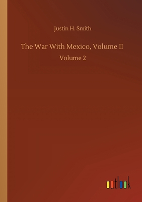 The War With Mexico, Volume II: Volume 2 3752429240 Book Cover