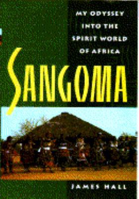 Sangoma: My Odyssey Into the Spirit World of Africa