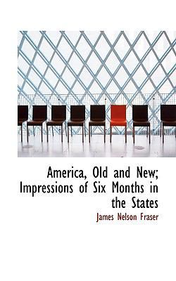 America, Old and New; Impressions of Six Months... 1116791846 Book Cover