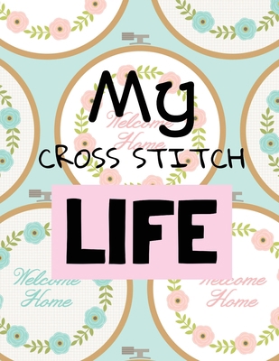 My Cross Stitch Life: Cross Stitchers Journal D... 164930109X Book Cover