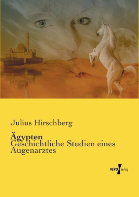 Ägypten: Geschichtliche Studien eines Augenarztes [German] 3737211493 Book Cover