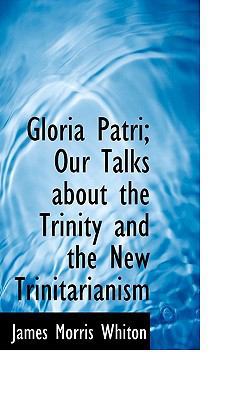 Gloria Patri; Our Talks about the Trinity and t... 1115009672 Book Cover