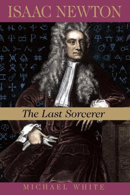 Isaac Newton: The Last Sorcerer 073820143X Book Cover