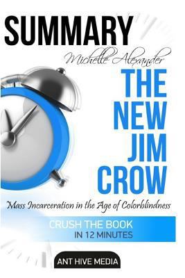 Paperback Michelle Alexander's the New Jim Crow Summary : Michelle Alexander's the New Jim Crow: Mass Incarceration in the Age of Colorblindness Book