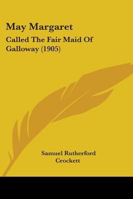 May Margaret: Called The Fair Maid Of Galloway ... 1437136559 Book Cover