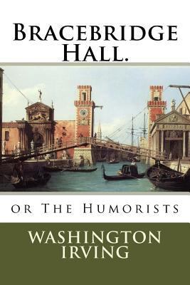 Bracebridge Hall.: or The Humorists 1718897871 Book Cover