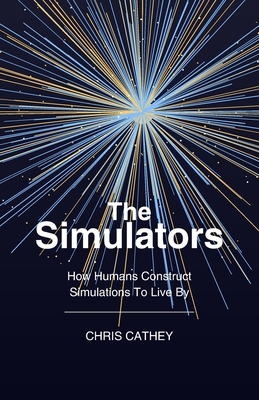 The Simulators: How Humans Construct Simulation... B0G4G4NQSL Book Cover