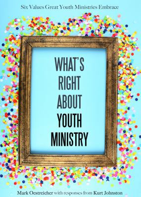 What's Right about Youth Ministry: Six Values G... 1942145403 Book Cover